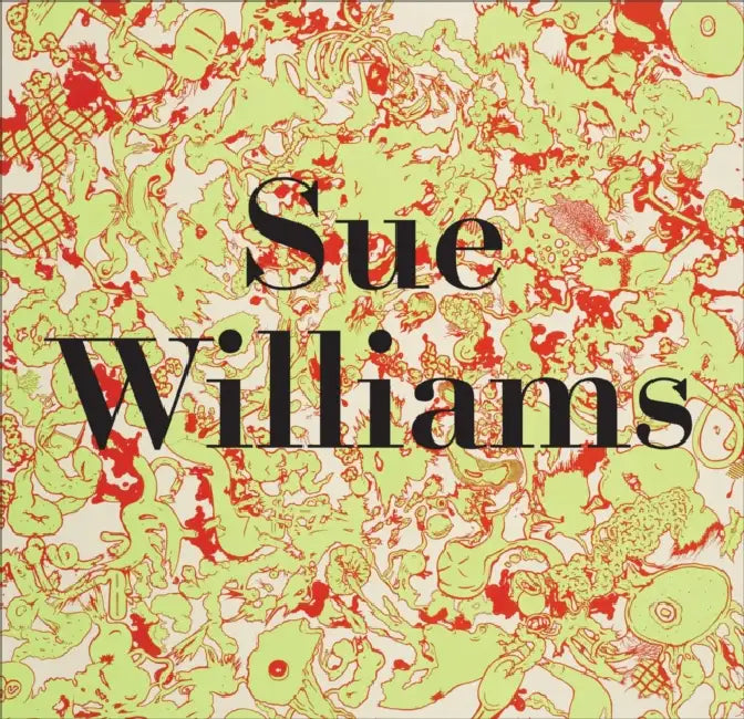 Sue Williams by Sue Williams, Lionel Bovier, Johanna Burton