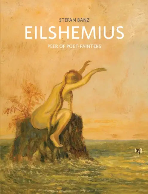 Louis Michel Eilshemius: Peer of Poet-Painters by Louis Eilshemius, Stefan Banz, Louis Eilshemius