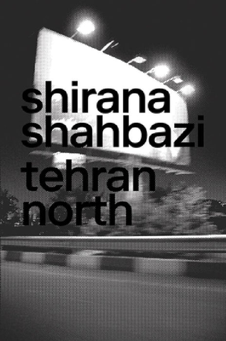 Shirana Shahbazi: Tehran North by Shirana Shahbazi