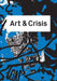 Art & Crisis by Donatella Bernardi, Caroline Ann Baur, T. J. Demos