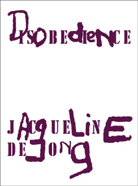Jacqueline de Jong: Disobedience by Jacqueline de Jong, Melanie Bühler, Gianni Jetzer