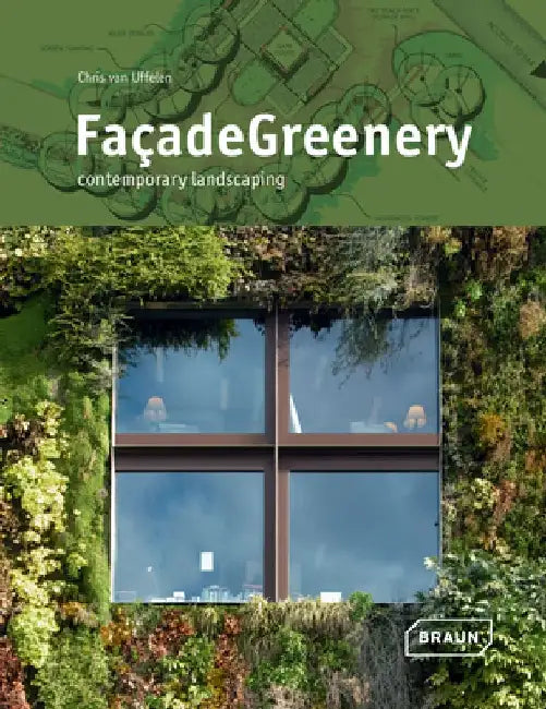 Facade Greenery: Contemporary Landscaping by Chris Van Uffelen