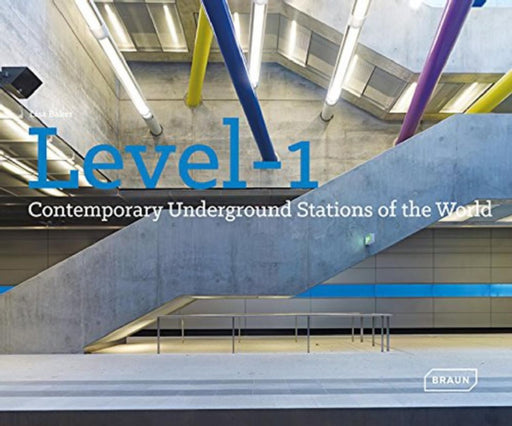 Level -1: Contemporary Underground Stations of the World by Lisa Baker