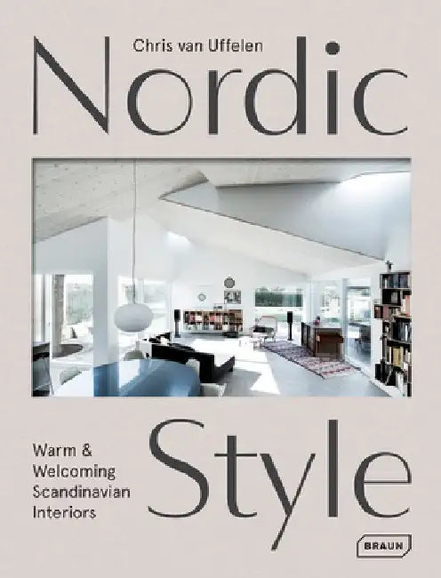 Nordic Style: Warm & Welcoming Scandinavian Interiors by Chris Uffelen