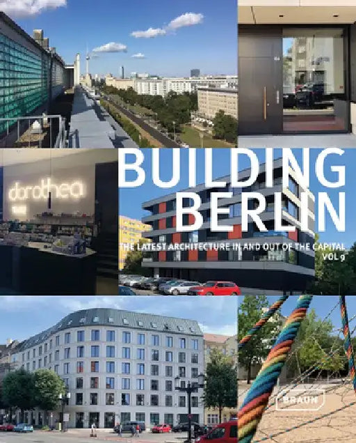 Building Berlin, Vol. 9: The Latest Architecture in and Out of the Capital