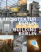 Building Berlin, Vol. 10: The Latest Architecture in and Out of the Capital