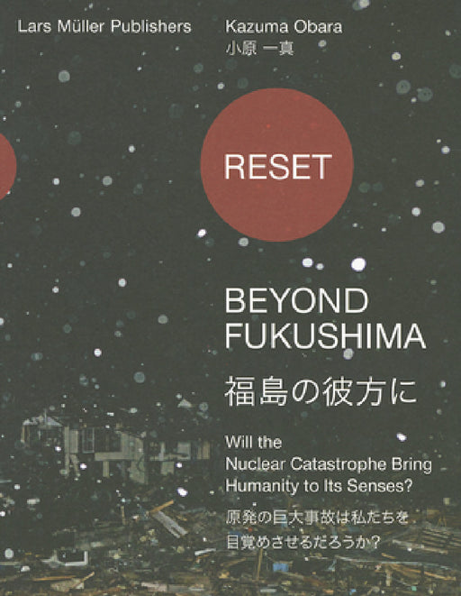 Reset: Beyond Fukushima: Will the Nuclear Catastrophe Bring Humanity to Its Senses? by Adriano A. Biondo