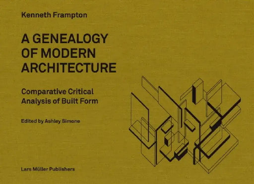 A Genealogy of Modern Architecture: Comparative Critical Analysis of Built Form by Kenneth Frampton