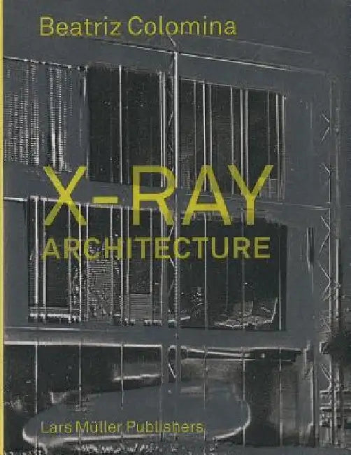 X-Ray Architecture by Beatriz Colomina