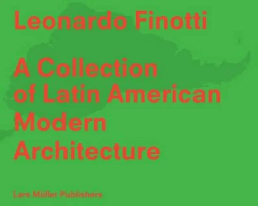 A Collection of Latin American Modern Architecture: Leonardo Finotti by Leonardo Finotti
