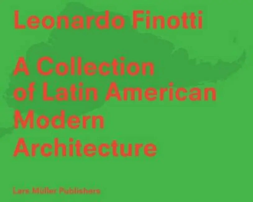 A Collection of Latin American Modern Architecture: Leonardo Finotti by Leonardo Finotti