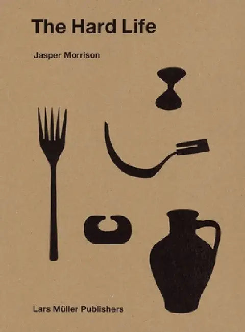 The Hard Life by Jasper Morrison