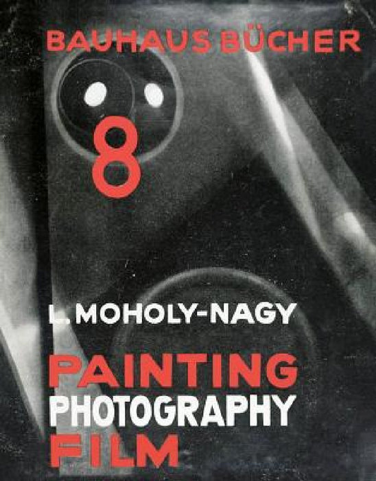 László Moholy-Nagy: Painting, Photography, Film