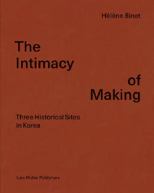 Hélène Binet: The Intimacy of Making