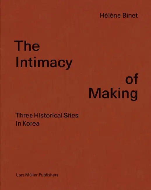 Hélène Binet: The Intimacy of Making