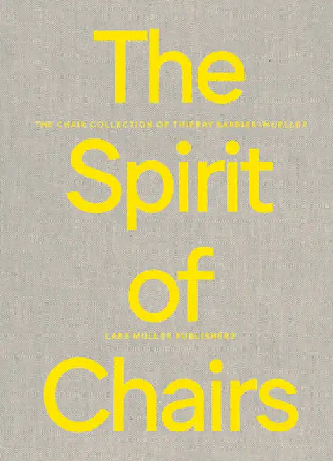The Spirit of Chairs: The Chair Collection of Thierry Barbier-Mueller by Marie Barbier-Mueller, Thierry Barbier-Mueller, Lorette Coen