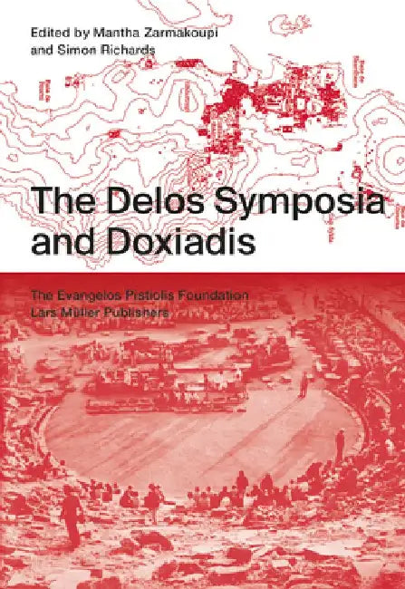 The Delos Symposia and Doxiadis by Mantha Zarmakoupi