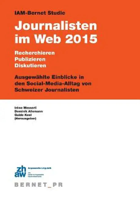 IAM-Bernet Studie Journalisten im Web 2015 by Guido Keel, Dominik Allemann, Irène Messerli