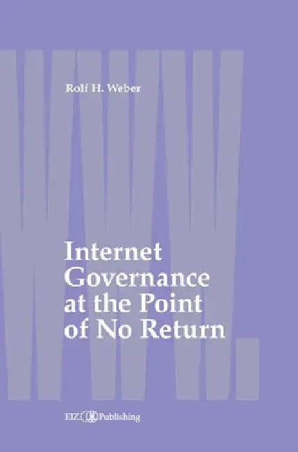 Internet Governance at the Point of No Return by Rolf H. Weber