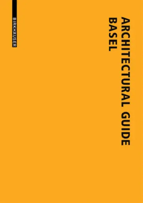 Architectural Guide Basel: New Buildings in the Trinational City Since 1980 by Lutz Windhöfel