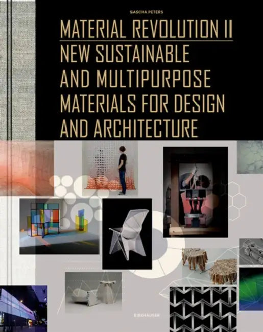 Material Revolution 2: New Sustainable and Multi-Purpose Materials for Design and Architecture by Sascha Peters