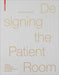 Designing the Patient Room: A New Approach to Healthcare Interiors by Sylvia Leydecker