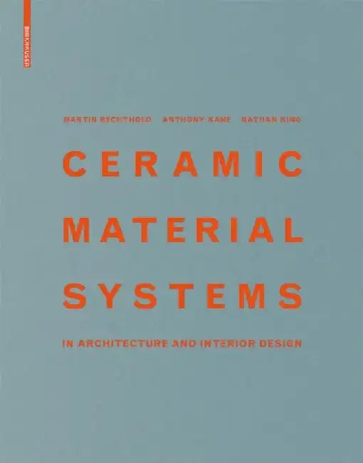 Ceramic Material Systems: In Architecture and Interior Design by Martin Bechthold