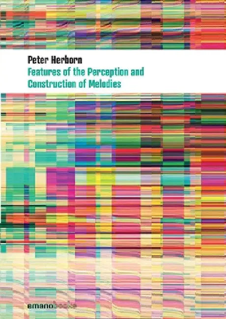 Features Of The Perception And Construction Of Melodies by Peter Herborn