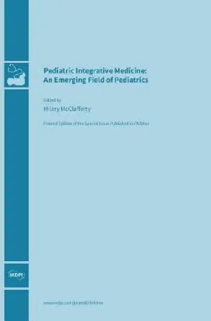 Pediatric Integrative Medicine: An Emerging Field of Pediatrics by Hilary McClafferty