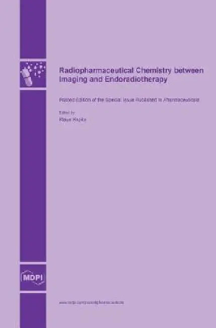 Radiopharmaceutical Chemistry between Imaging and Endoradiotherapy by Klaus Kopka