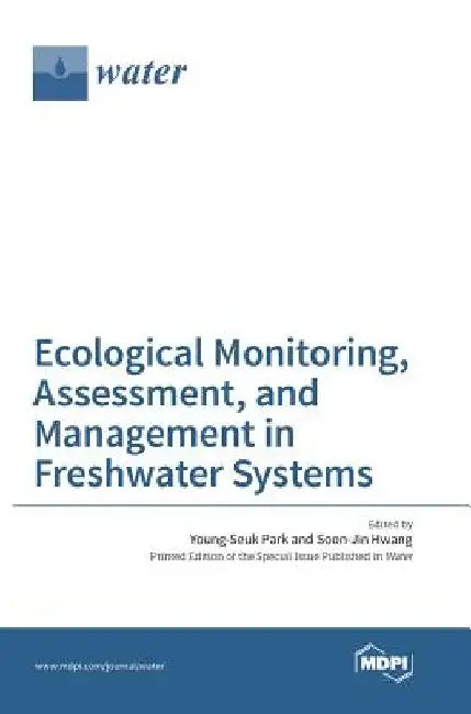 Ecological Monitoring, Assessment, and Management in Freshwater Systems by Young-Seuk Park