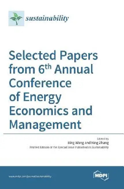 Selected Papers from 6th Annual Conference of Energy Economics and Management by Ning Zhang