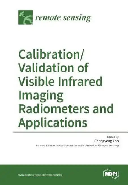 Calibration/Validation of Visible Infrared Imaging Radiometers and Applications by Changyong Cao