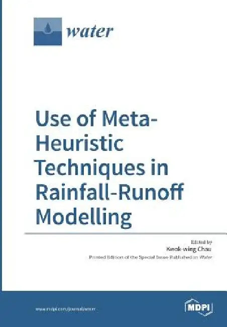 Use of Meta-Heuristic Techniques in Rainfall-Runoff Modelling by Kwok-Wing Chau