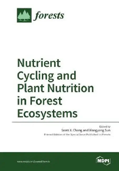 Nutrient Cycling and Plant Nutrition in Forest Ecosystems by Scott X. Chang