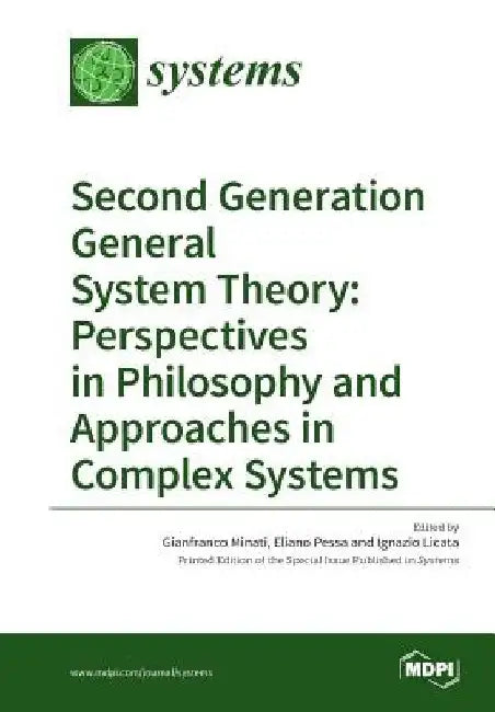 Second Generation General System Theory: Perspectives in Philosophy and Approaches in Complex Systems by Gianfranco Minati
