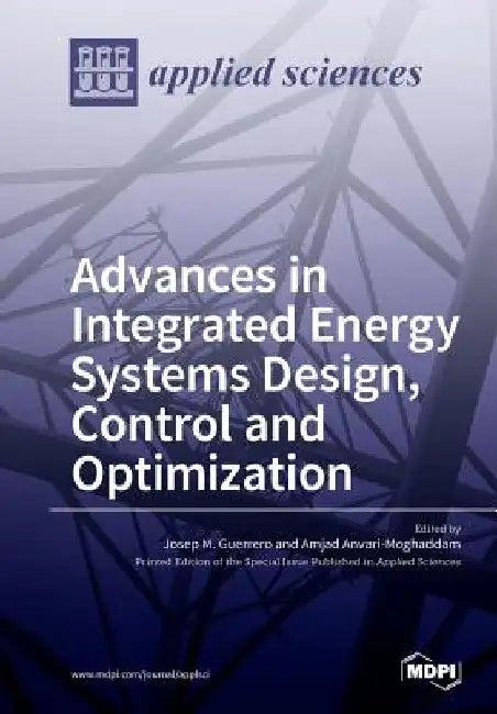Advances in Integrated Energy Systems Design, Control and Optimization by Josep M. Guerrero