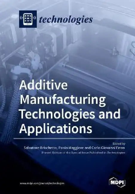 Additive Manufacturing Technologies and Applications by Salvatore Brischetto