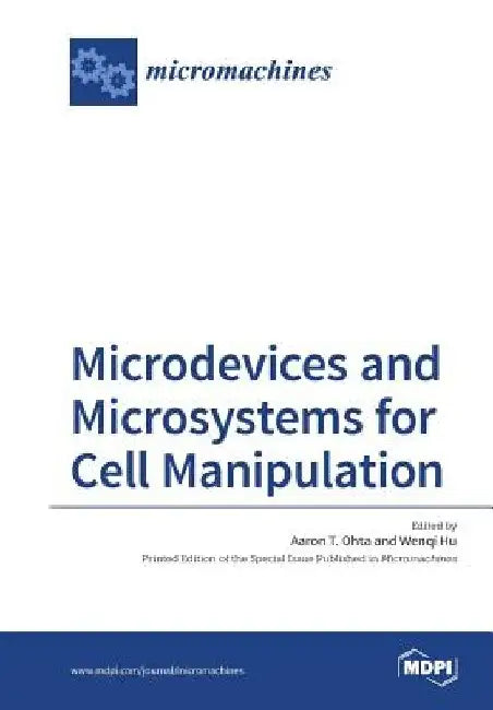 Microdevices and Microsystems for Cell Manipulation by Aaron T. Aohta