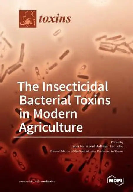 The Insecticidal Bacterial Toxins in Modern Agriculture by Juan Ferré