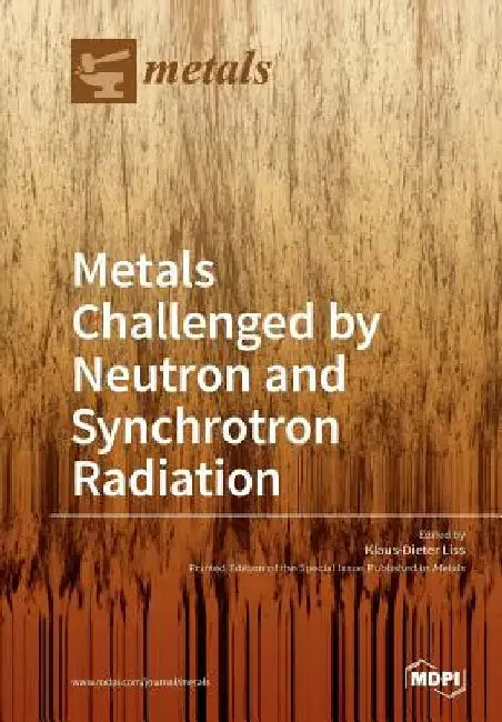 Metals Challenged by Neutron and Synchrotron Radiation by Klaus-Dieter Liss