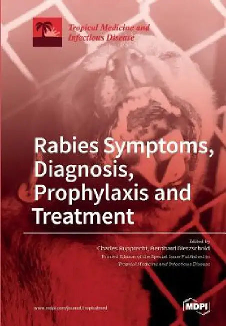 Rabies Symptoms, Diagnosis, Prophylaxis and Treatment by Charles Rupprecht