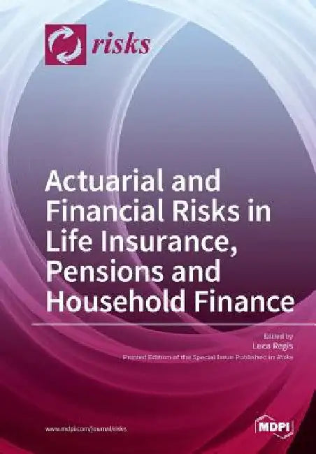 Actuarial and Financial Risks in Life Insurance, Pensions Pensions and Household Finance by Regis, Luca