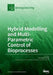 Hybrid Modelling and Multi- Parametric Control of Bioprocesses by Cristoph Herwig