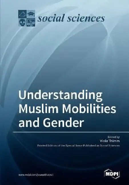 Understanding Muslim Mobilities and Gender by Viola Thimm