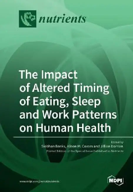 The Impact of Altered Timing of Eating, Sleep and Work Patterns on Human Health by Jillian Dorian