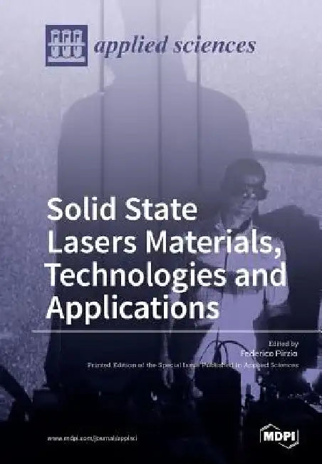 Solid State Lasers Materials, Technologies and Applications by Federico Pirzio