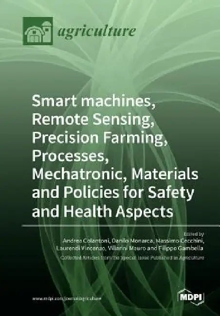 Smart machines, Remote Sensing, Precision Farming, Processes, Mechatronic, Materials and Policies for Safety and Health Aspects by Andrea Colantoni