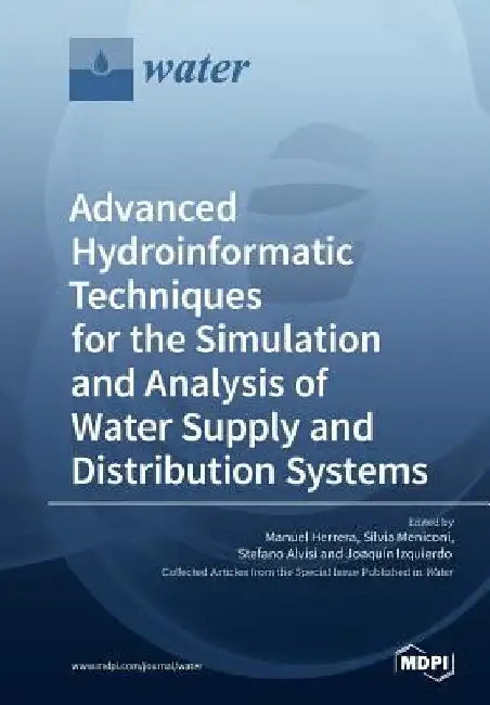Advanced Hydroinformatic Techniques for the Simulation and Analysis of Water Supply and Distribution Systems by Manuel Herrera