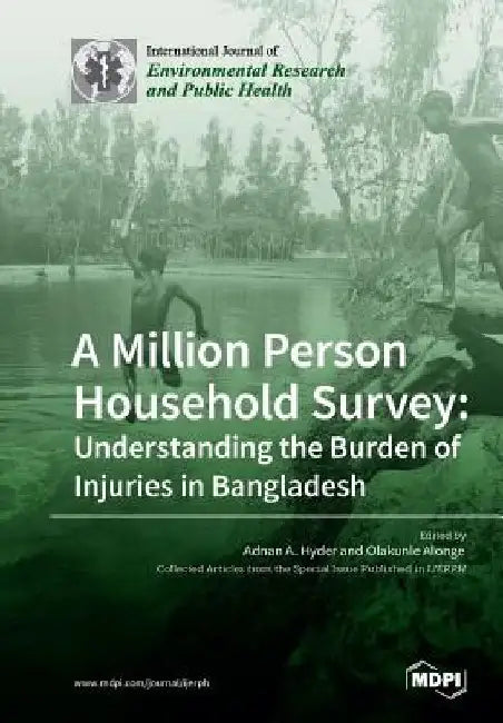 A Million Person Household Survey: Understanding the Burden of Injuries in Bangladesh by Adnan A. Hyder